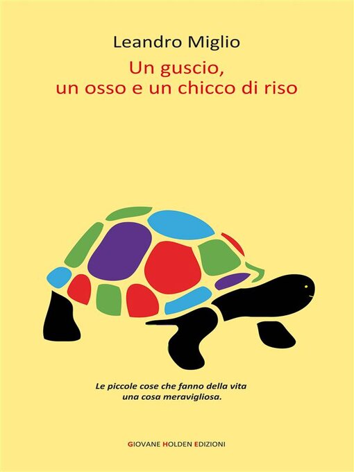 Title details for Un guscio, un osso e un chicco di riso by Leandro Miglio - Available